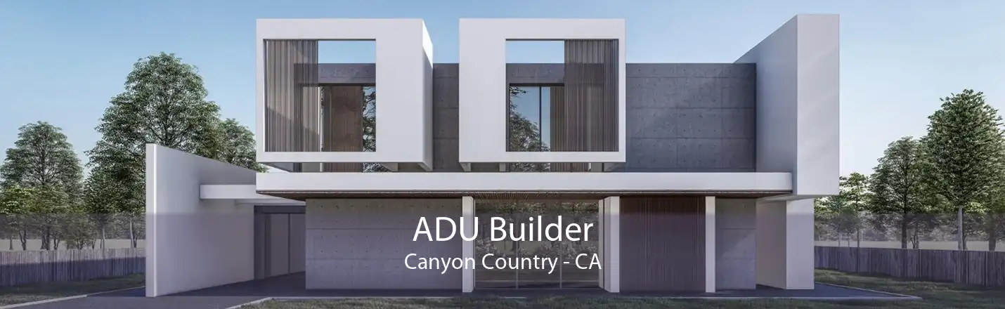 ADU Builder Canyon Country - CA