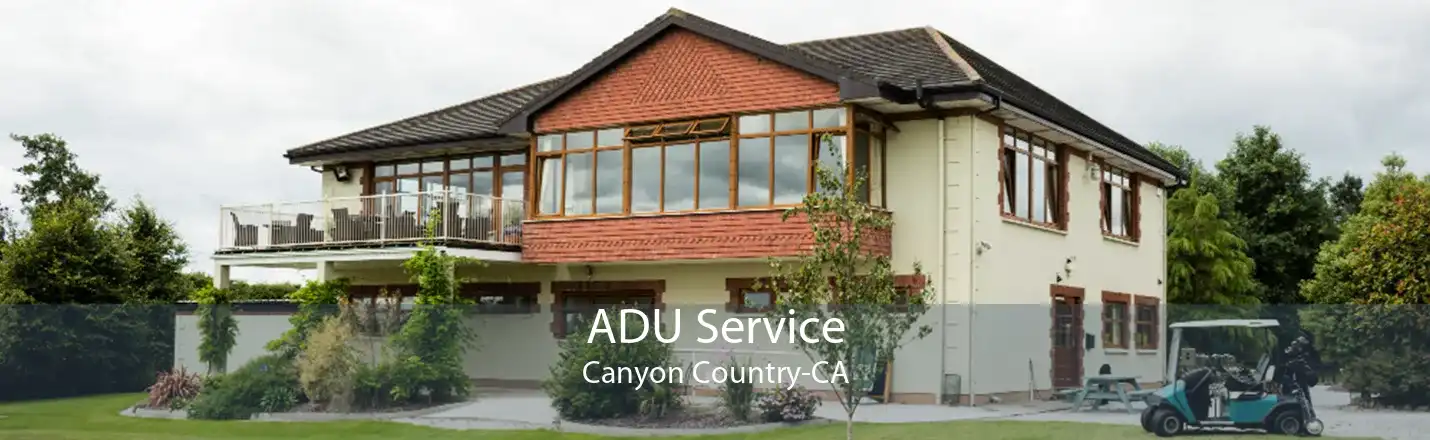 ADU Service Canyon Country-CA